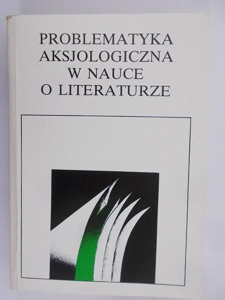 Sawicki Stefan (red.) - Problematyka aksjologiczna w nauce o literaturze