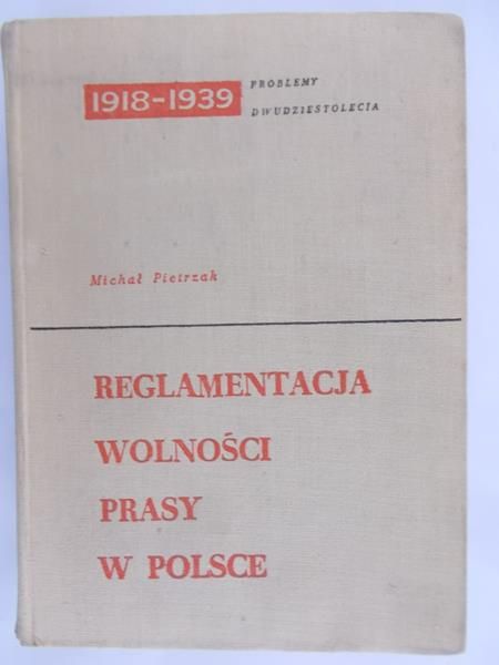 Pietrzak Michał - Reglamentacja wolności prasy w Polsce (1918-1939)
