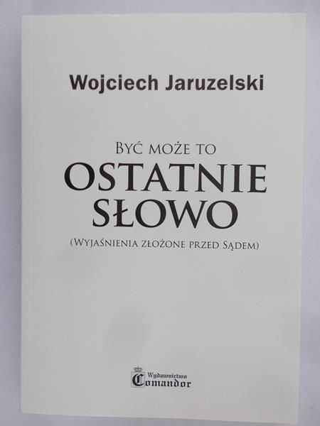 Jaruzelski Wojciech - Być może to ostatnie słowo