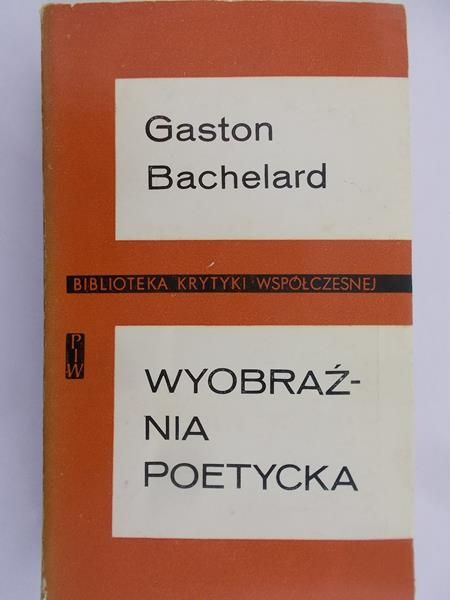 Bachelard Gaston - Wyobraźnia poetycka