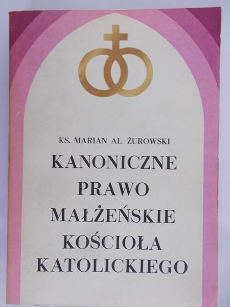 Żurowski Marian Al. - Kanoniczne prawo małżeńskie Kościoła Katolickiego