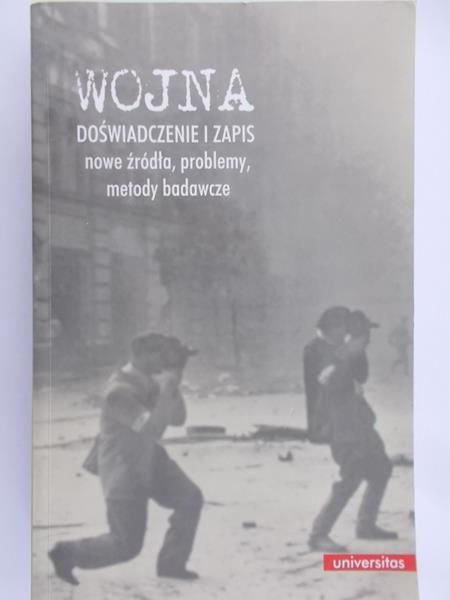 Buryła Sławomir (red.) - Wojna Doświadczenie i zapis Nowe źródła, problemy, metody badawcze