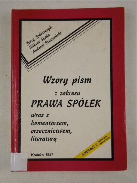 Jędrszczyk Jerzy - Wzory pism z zakresu prawa spółek wraz z komentarzem, orzecznictwem, literaturą