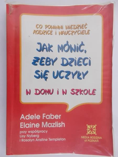 Faber Adele - Jak mówić, żeby dzieci się uczyły w domu i w szkole