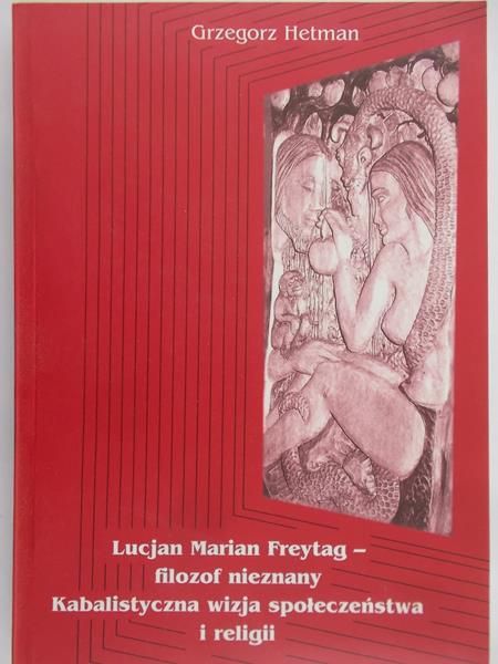 Hetman Grzegorz - Lucjan Marian Freytag-  filozof nieznany. Kabalistyczna wizja społeczeństwa i religii