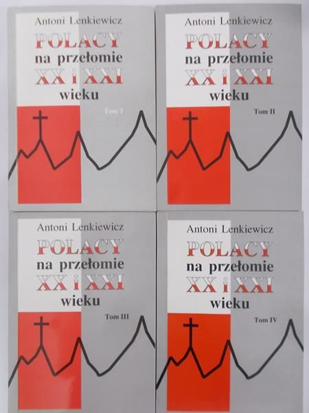 Lenkiewicz Antoni - Polacy na przełomie XX i XXI wieku Tom I – IV