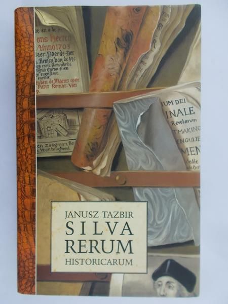 Tazbir Janusz - Silva Rerum Historicarum