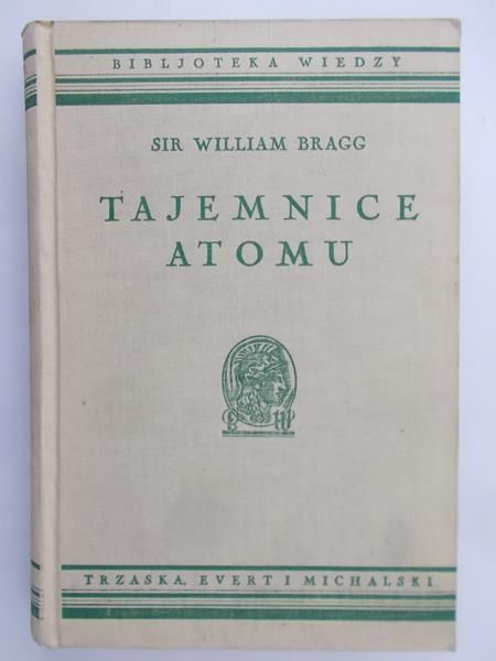 Bragg William -Tajemnice atomu 1938