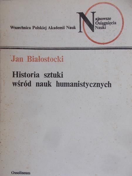 Białostocki Jan - Historia sztuki wśród nauk humanistycznych