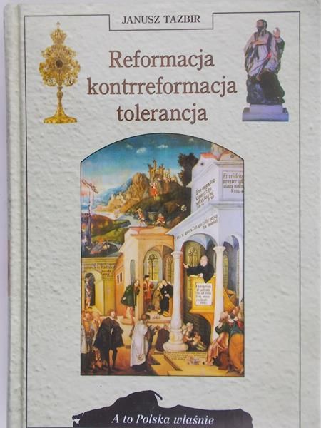 Tazbir Janusz - Reformacja, kontrreformacja, tolerancja