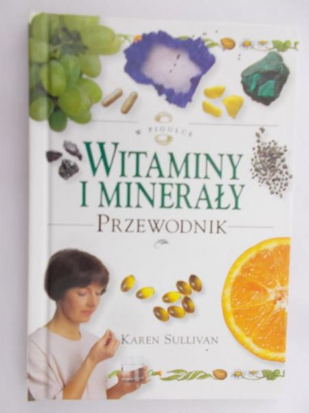 Sullivan Karen - Witaminy i minerały. Przewodnik