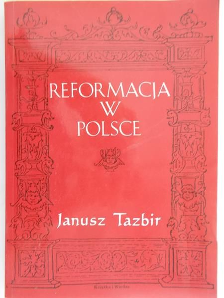Tazbir Janusz - Reformacja w Polsce