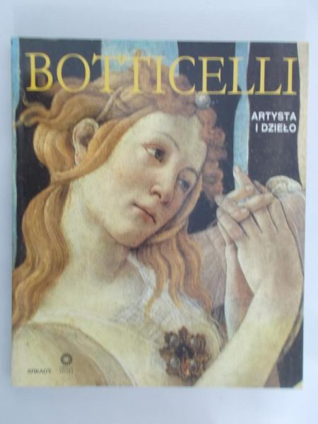 Leszczyńska Elżbieta (red.) - Botticelli. Artysta i dzieło