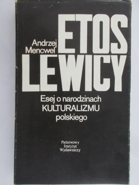 Mencwel Andrzej - Etos Lewicy. Esej o narodzinach kulturalizmu polskiego.