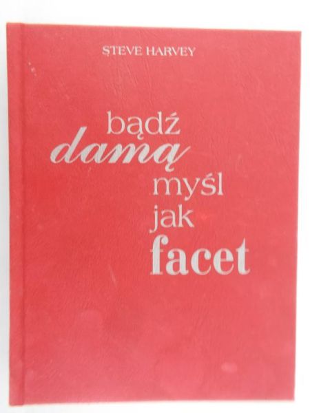 Harvey Steve - Bądź damą myśl jak facet