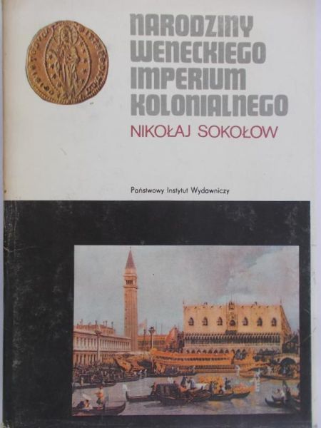 Sokołow Nikołaj - Narodziny weneckiego imperium kolonalnego