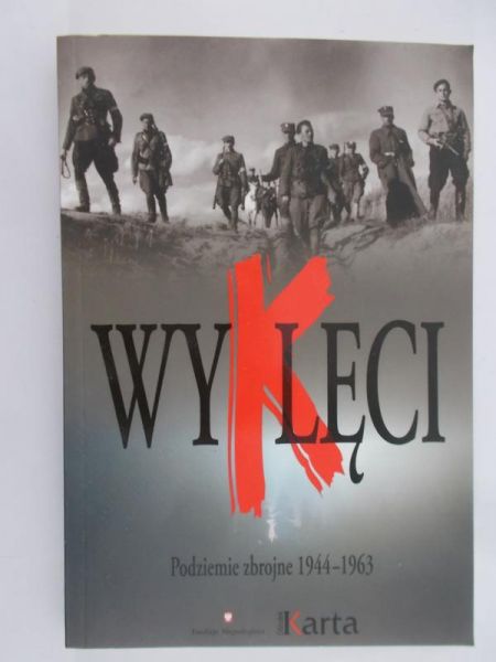 Markowska Marta (opr.) - Wyklęci. Podziemie zbrojne 1944 – 1963