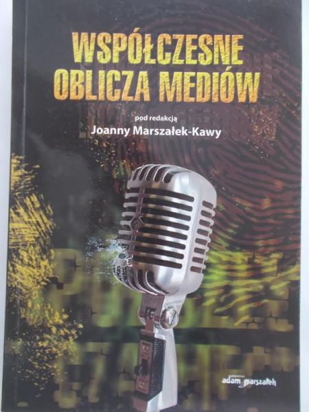 Marszałek- Kawa Joanna - Współczesne oblicza mediów