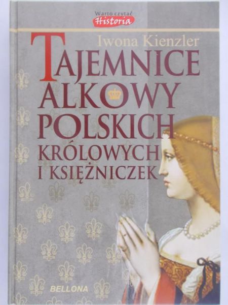 Kienzler Iwona - Tajemnice Alkowy Polskich Królowych i Księżniczek