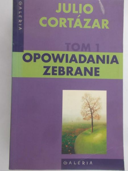 Cortazar Julio - Opowiadania zebrane. Tom I