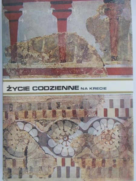 Press Ludwika - Życie codzienne na Krecie w państwie króla Minosa