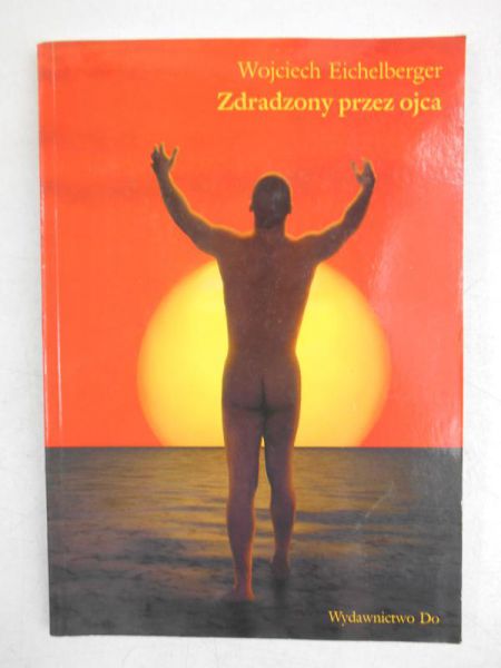 Eichelberger Wojciech - Zdradzony przez ojca