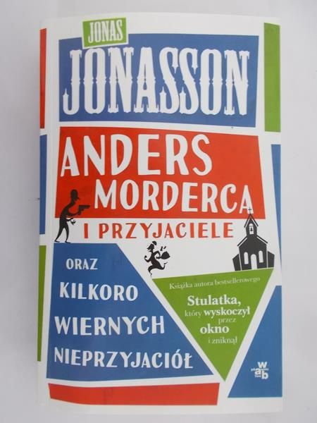 Jonasson Jonas - Anders morderca i przyjaciele oraz kilkoro wiernych nieprzyjaciół