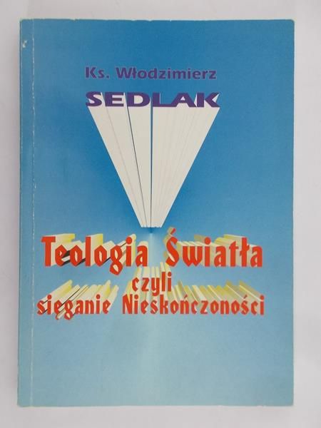 Sedlak Włodzimierz - Teologia Światła czyli sięganie Nieskończoności