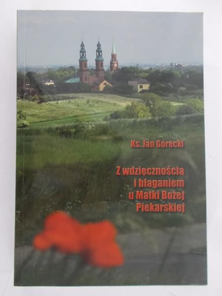 Górecki Jan - Z wdzięcznością i błaganiem u Matki Bożej Piekarskiej