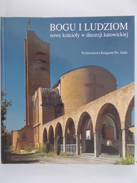 Brzoza Jerzy (red.) - Bogu i ludziom. Nowe kościoły w diecezji katowickiej