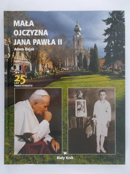 Bujak Adam -  Mała ojczyzna Jana Pawła II