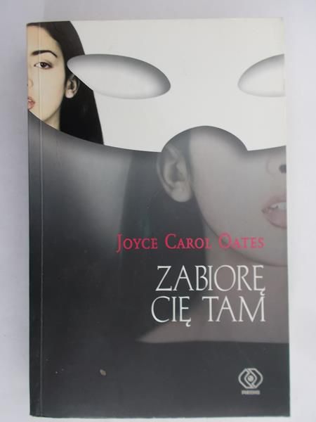 Oates Joyce Carol - Zabiorę Cię tam