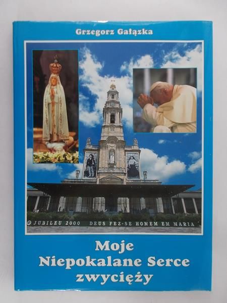 Gałązka Grzegorz - Moje Niepokalane Serce zwycięży