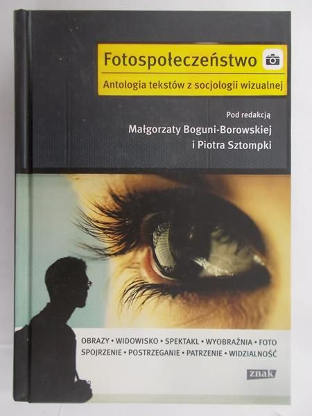 Borowska-Bogunia Małgorzata - Fotospołeczeństwo. Antologia tekstów z socjologi wizualnej