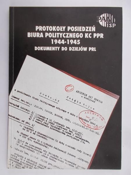 Kochański Aleksander (opr.) - Protokoły posiedzeń biura politycznego KC PPR 1994-1945 . Dokumenty do dziejów PRL