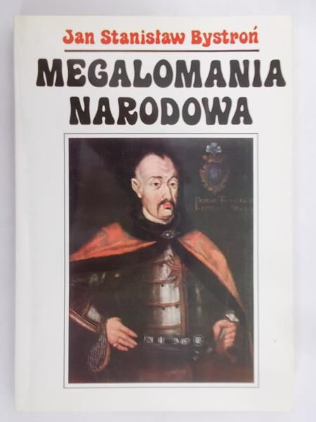 Bystroń Jan Stanisław -  Megalomania narodowa