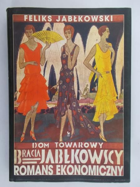 Jabłkowski Feliks - Dom Towarowy Bracia Jabłkowscy. Romans ekonomiczny