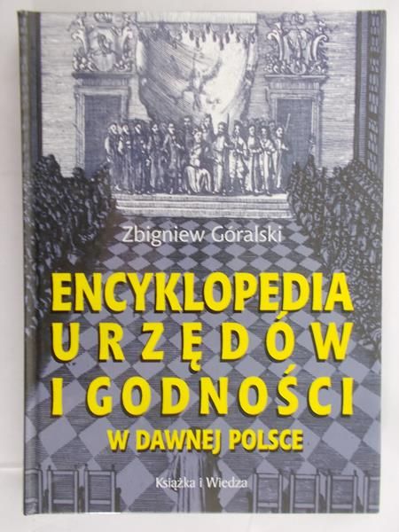Góralski Zbigniew - Encyklopedia urzędów i godności w dawnej Polsce