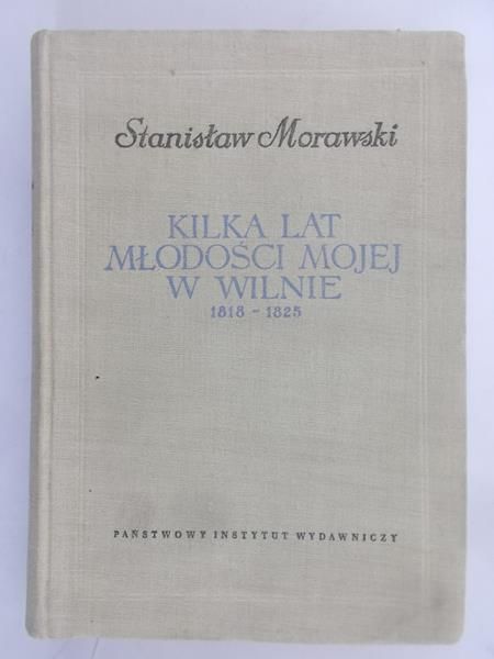 Morawski Stanisław - Kilka lat młodości mojej w Wilnie 1818-1825