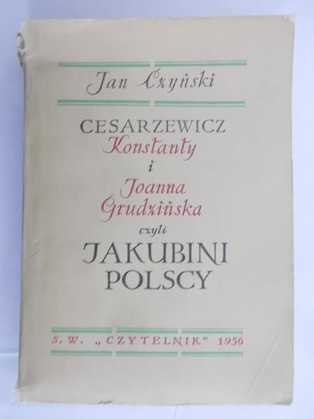 Czyński Jan - Cesarzewicz Konstanty i Joanna Grudzińska, czyli Jakubini Polscy