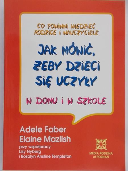 Faber Adele - Jak mówić, żeby dzieci się uczyły w domu i w szkole