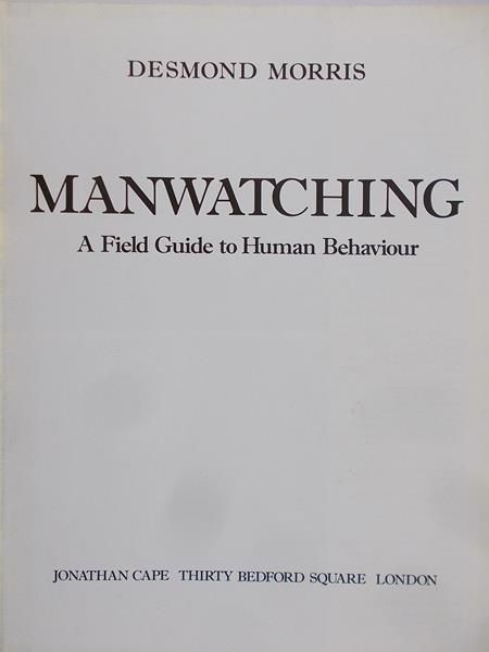 Morris Desmond - Manwatching. A Field Guide to Human Behaviour