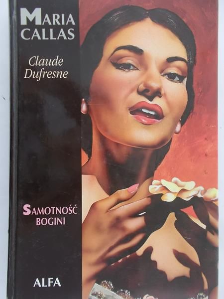 Claude Dufresne - Maria Callas. Samotność bogini