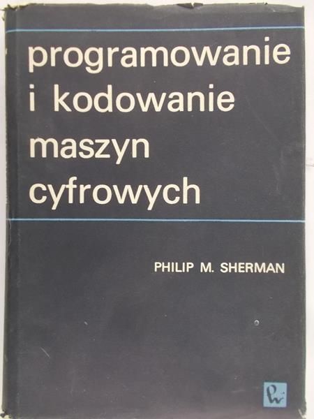 Sherman Philip M. - Programowanie i kodowanie maszyn cyfrowych