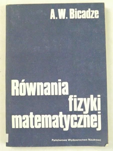 Bicadze A. W. - Równania fizyki matematycznej