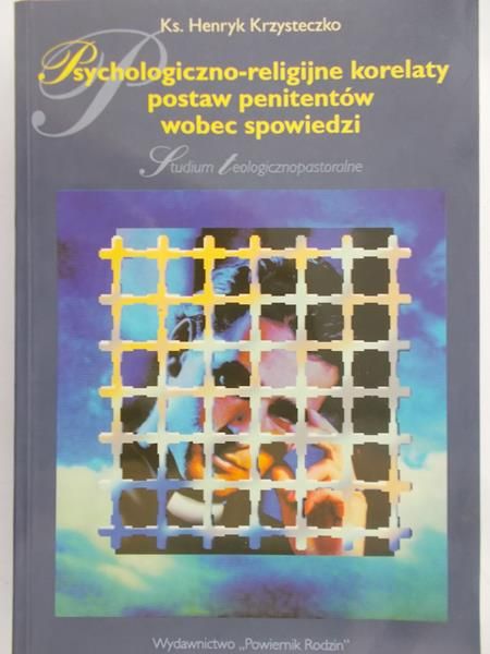 Krzysteczko Henryk - Psychologiczno-religijne korelaty postaw penitentów wobec spowiedzi