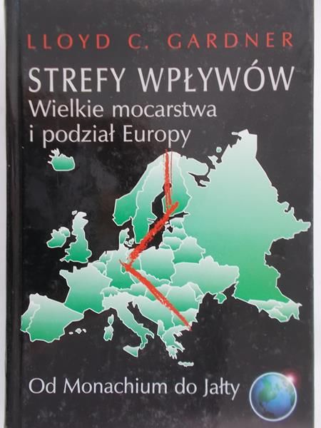 Gardner Lloyd C. - Strefy wpływów. Wielkie mocarstwa i podział Europy