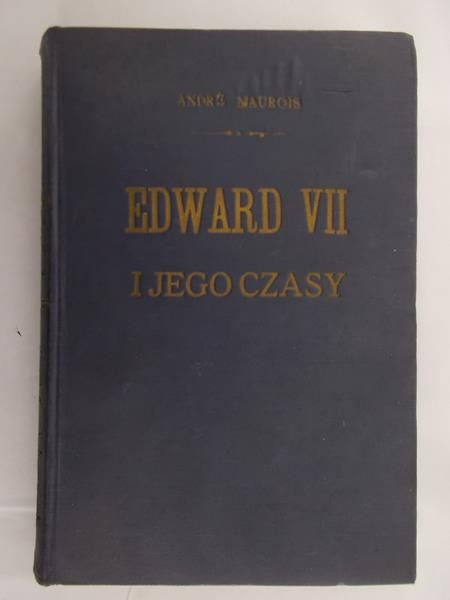 Maurois Andre - Edward VII i jego czasy, 1935 r.