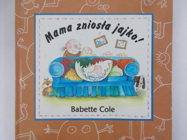 Cole Babette - Mama zniosła jajko