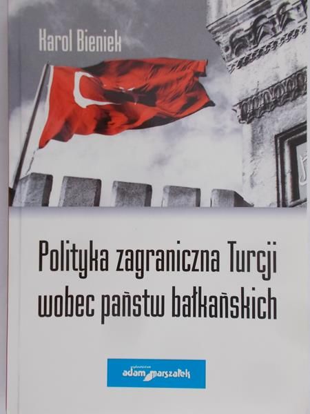 Bieniek Karol - Polityka zagraniczna Turcji wobec państw bałkańskich